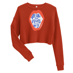 Women's Cropped Sweatshirt - Vote Like Your Rights Depend On It